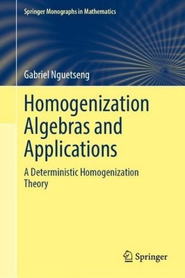 Homogenization Algebras and Applications: A Deterministic Homogenization Theory 