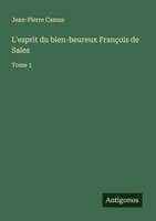 L'esprit Du Bien-Heureux FrançOis De Sales Jean-Pierre Camus