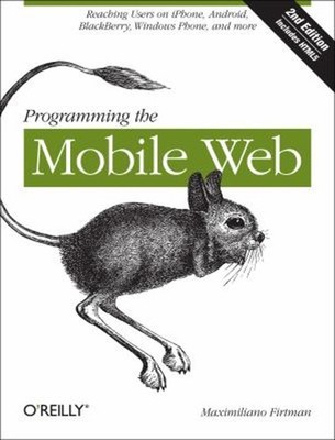 Programming the Mobile Web : Reaching Users on IPhone, Android, B