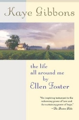 Kaye Gibbons The Life All Around Me by Ellen Foster (Taschenbuch)
