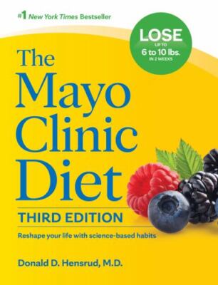 Mayo Clinic Diet, 3rd Edition : Reshape Your Life with Science-Based Habits...