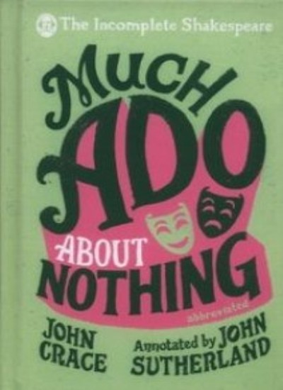 Incomplete Shakespeare: Much Ado About Nothing,John Crace, John