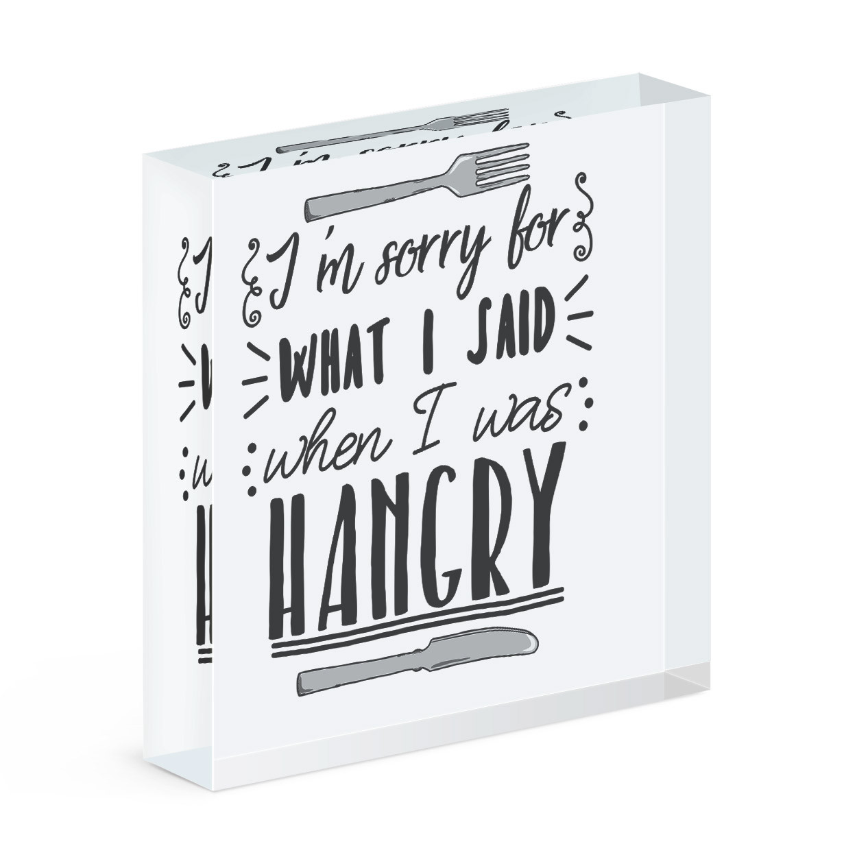 I'm Sorry For What I Said When I Was Hangry Acrylic Photo Block Frame