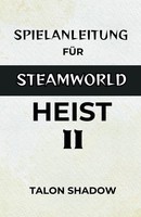 Titel: Spielanleitung FÜR Steam World Heist Ii: Charaktere Taktiken
