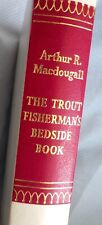 THE TROUT FISHERMAN'S BEDSIDE BOOK, ARTHUR R. MacDOUGALL, HARDBACK, MUST SEE.