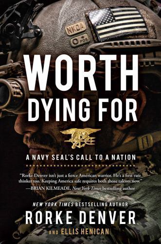 Worth Dying For: A Navy Seal's... 9781501125683 by Denver, Rorke, Henican, Ellis