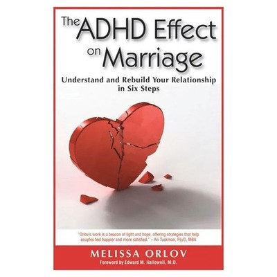 The ADHD Effect on Marriage: Understand and Rebuild Your Relationship in Six...