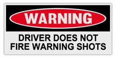 Funny Warning Bumper Stickers Decals: DRIVER DOES NOT FIRE WARNING SHOTS | Guns