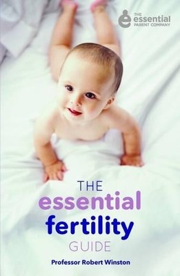 The Essential Fertility Guide (Essential Parent Compa... by Professor Robert Win