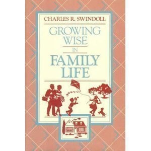 Growing wise in family life by Charles R Swindoll (1988-05-03)