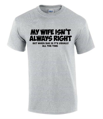 My Wife isn't always Right  Funny Men’s Lady’s  Unisex T-Shirt T0002 - Picture 5 of 8