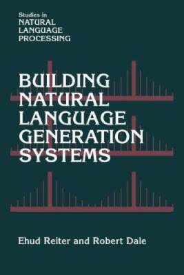 Building Natural Language Generation Systems (Studies in Natural Language - GOOD