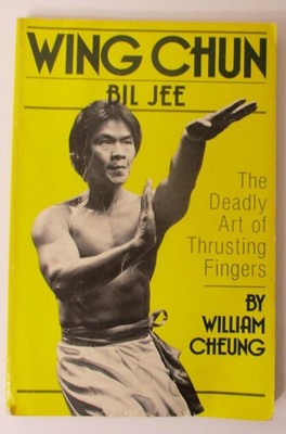SING CHUN Bil Jee - The Deadly Art of Thrusting Fingers by William Cheung (Book)