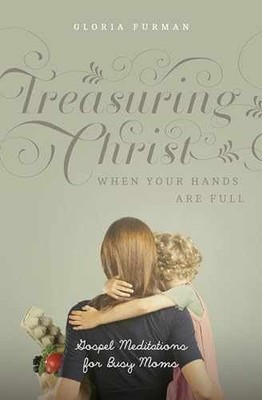 Treasuring Christ When Your Hands Are - Paperback, by Furman Gloria - Very Good