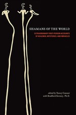 Shamans of the World: Extraordinary First-Person Accounts of Healings, Mysterie,