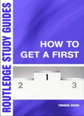 How to Get a First: The Essential Guide to Academic Success (Rou