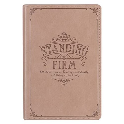 Standing Firm 365 Devotions on Leading Confidently and Living Victoriously,...