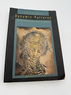 Dynamic Patterns: The Self-Organization of Brain and Behavior by J A Scott Kelso