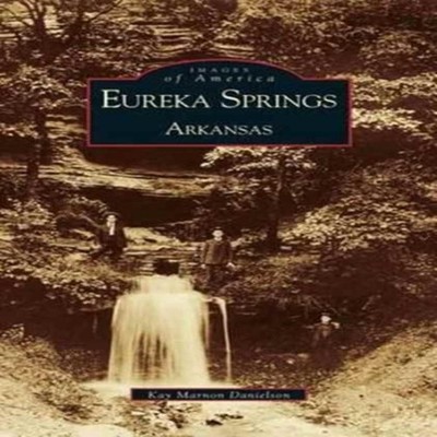 Eureka Springs Arkansas Kay Marnon Danielson Hardcover Arcadia Pu