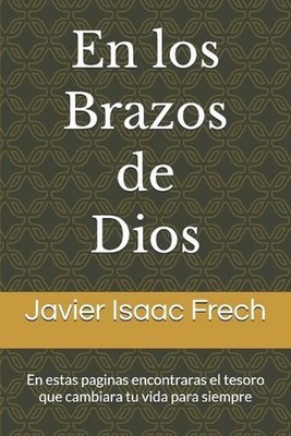 En los Brazos de Dios: En estas paginas encontraras el tesoro que cambiara tu vi