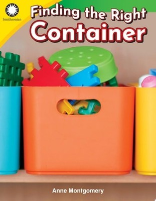 Finding the Right Container (Smithsonian: Informational Text), Anne Montgomery,