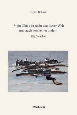 Mein Glück ist nicht von dieser Welt und auch von keiner andern: Die Gedichte Be