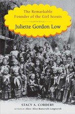 Juliette Gordon Low: The Remarkable Founder of the Girl Scouts by Cordery, Stac