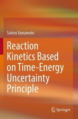 Reaction Kinetics Based on Time-Energy Uncertainty Principle - 9789811996757