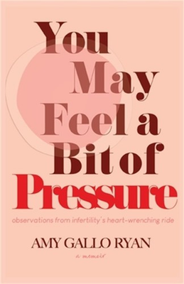 #ad You May Feel A Bit of Pressure: Observations from Infertility#x27;s Heart Wrenching $20.61