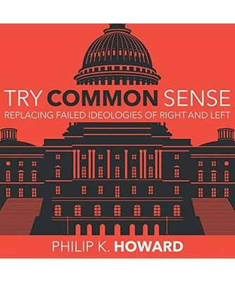Try Common Sense: Replacing the Failed Ideologies of Right and Left, Howard, Phi