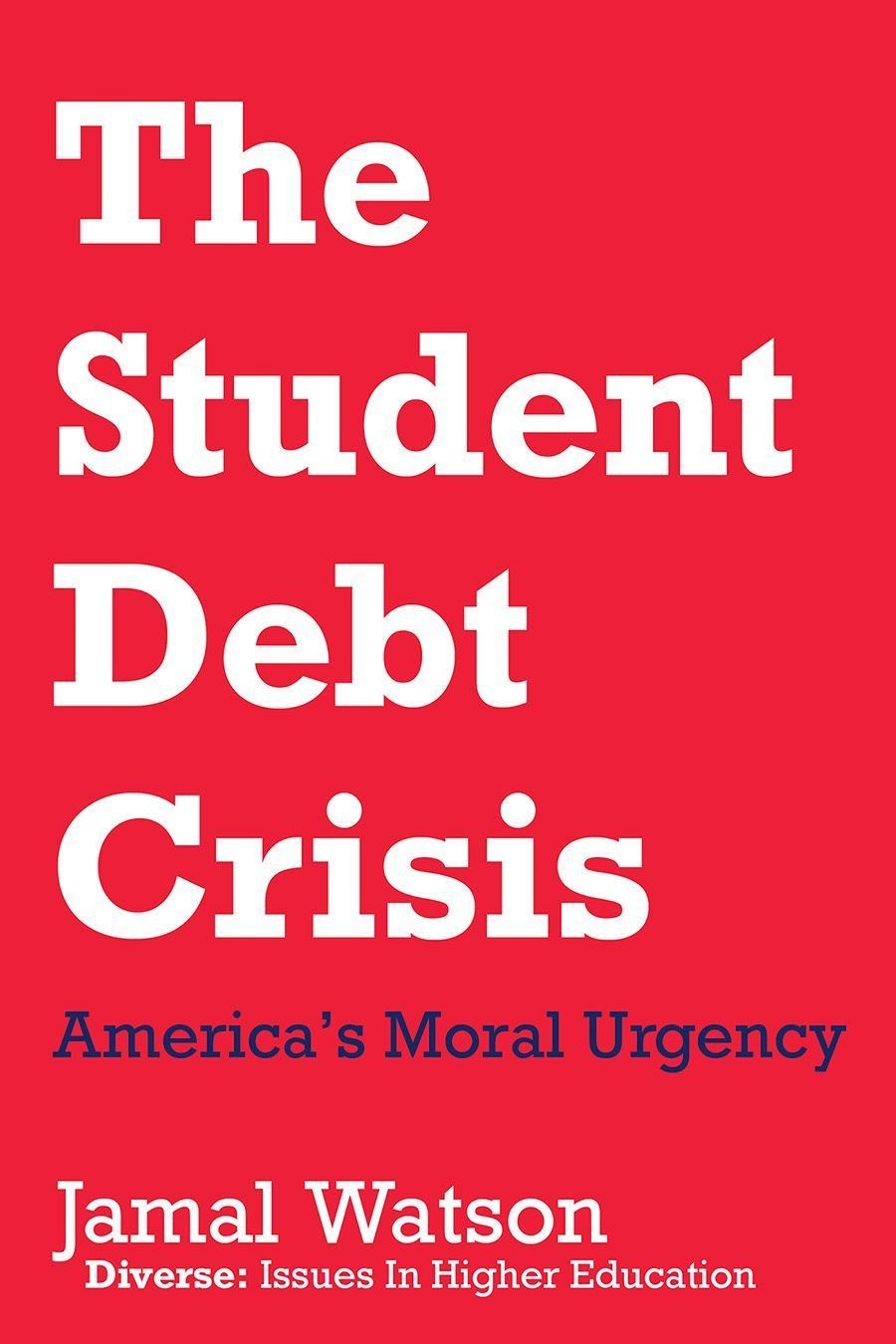 The Student Debt Crisis America’s Moral Urgency by Jamal Watson (Hardback Book)
