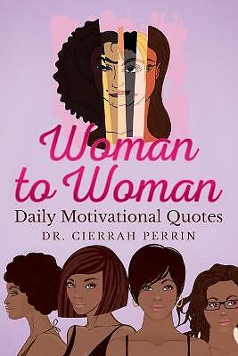 Woman to Woman: Daily Motivational Quotes by Dr Cierrah S Perrin (Paperback,...