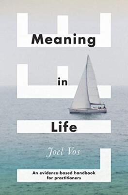 Meaning in Life: An Evidence-Based Handbook for Practitioners by Joel Vos ...
