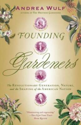 Founding Gardeners: The Revolutionary Generation, Nature, and the Shaping - GOOD