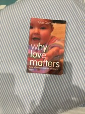 Why Love Matters: How Affection Shapes a Baby's Brain by Sue Gerhardt Paperback