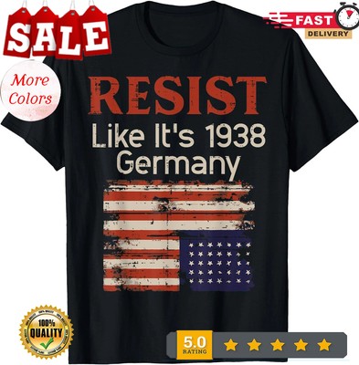 Resist Like 1938 Germany US Flag Protest Equality Men Women T-Shirt ,Unisex Tee