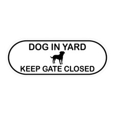 Dog In Yard Keep Gate Closed Door / Wall Sign Pill Shape  White 3x6"