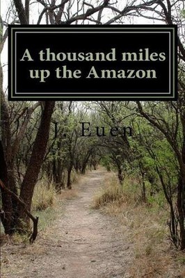 A thousand miles up the Amazon by J.R. Euen (English) Paperback Book