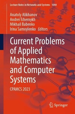 Current Problems of Applied Mathematics and Computer Systems: CPAMCS 2023 by Ana