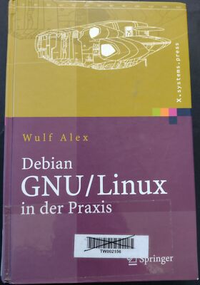 Debian GNU/Linux in der Praxis - Anwendungen, Konzepte, Werkzeuge / Wulf Alex
