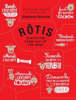 Rotis: Roasts for Every Day of the Week by Stephane Reynaud