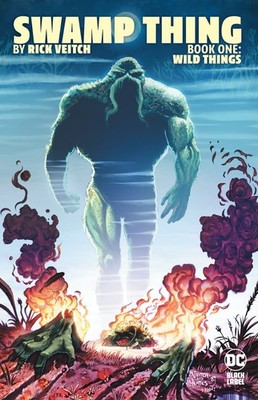 Swamp Thing 1: Wild Things by Veitch, Rick [Paperback]