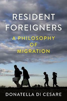 Resident Foreigners: A Philosophy of Migration by Donatella Di Cesare...