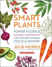 Smart Plants: Power Foods & Natural Nootropics for Optimized Thinking, Focus...