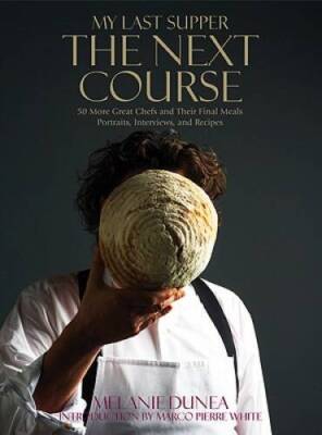 My Last Supper: The Next Course: 50 More Great Chefs and Their Final Meal - GOOD