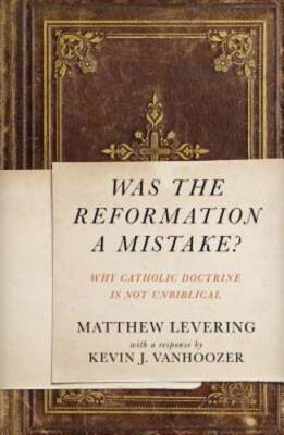 Was the Reformation a Mistake?: Why Catholic Doctrine Is Not Unbiblical: Used