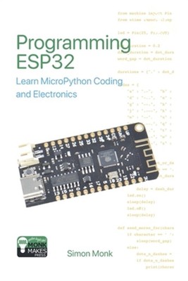 Programming ESP32: Learn MicroPython Coding and Electronics (Paperback or Softba