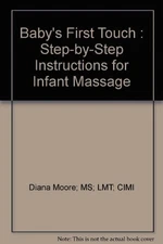 Baby's First Touch : Step-by-Step Instructions for Infant Massage - paperbac...