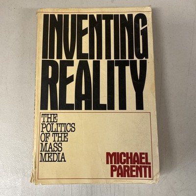 Inventing Reality: The Politics of the Mass Media (1986) by Michael Parenti