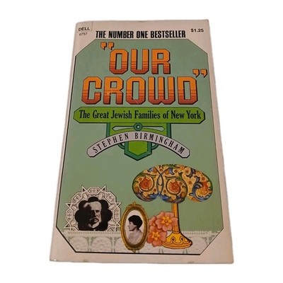Our Crowd - The Great Jewish Families of New York by Stephen Birmingham 1968